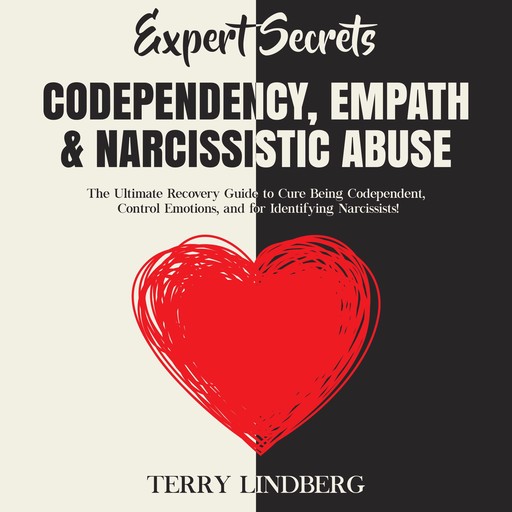 Expert Secrets – Codependency, Empath & Narcissistic Abuse: The Ultimate Recovery Guide to Cure Being Codependent, Control Emotions, and for Identifying Narcissists!, Terry Lindberg