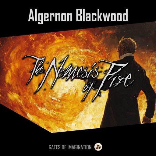 The Nemesis Of Fire, Algernon Blackwood