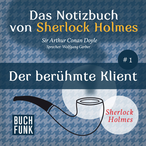 Der berühmte Klient - Das Notizbuch von Sherlock Holmes, Band 1 (Ungekürzt), Arthur Conan Doyle