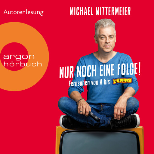 Nur noch eine Folge! - Fernsehen von A bis Zapped (Ungekürzte Autorenlesung), Michael Mittermeier