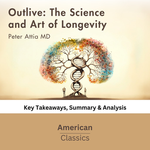 Outlive: The Science and Art of Longevity by Peter Attia, American Classics
