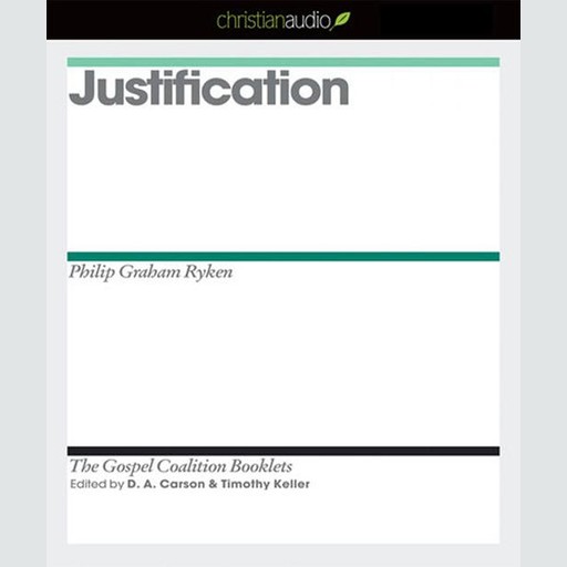 Justification, Timothy Keller, Philip Graham Ryken, D.A. Carson