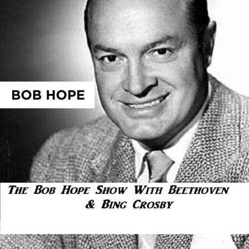 The Bob Hope Show With Beethoven & Bing Crosby, Bob Hope