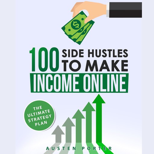100 Side Hustles To Make Extra Income Online, Austen Porter