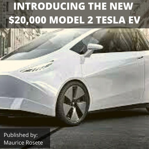 INTRODUCING THE NEW $20,000 MODEL 2 TESLA EV, Maurice Rosete