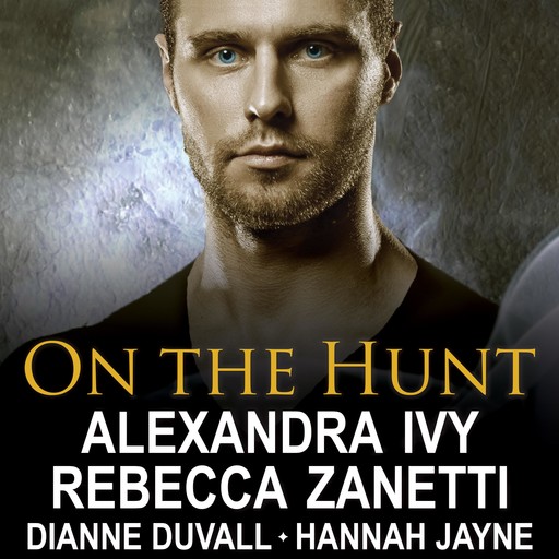 On the Hunt, Alexandra Ivy, Hannah Jayne, Rebecca Zanetti, Dianne Duvall
