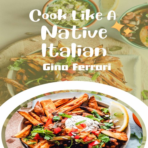 Cook Like A Native Italian, Gina Ferrari