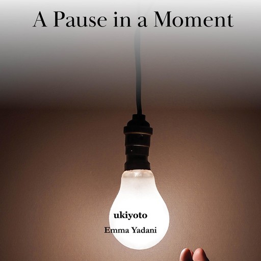 A Pause in a Moment, Emma Yadani