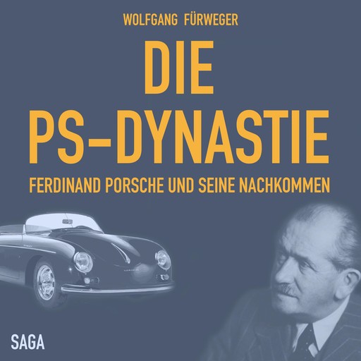 Die PS-Dynastie - Ferdinand Porsche und seine Nachkommen (Ungekürzt), Wolfgang Fürweger