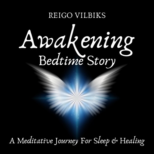 Awakening: Bedtime Story - A Meditative Journey For Sleep & Healing, Reigo Vilbiks