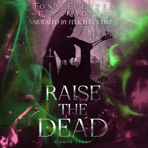 Raise The Dead, C.S. Kading, Tony Fuentes