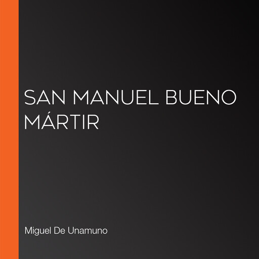 San Manuel Bueno mártir, Miguel de Unamuno