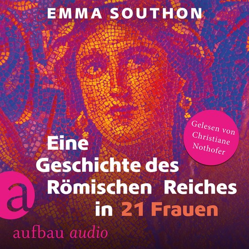 Eine Geschichte des Römischen Reiches in 21 Frauen (Ungekürzt), Emma Southon