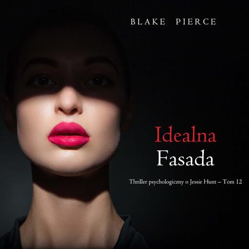 Idealna fasada (Thriller psychologiczny o Jessie Hunt – Tom 12), Blake Pierce