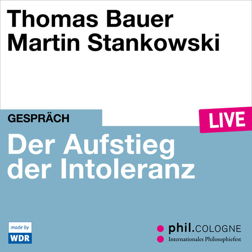 Der Aufstieg der Intoleranz - phil.COLOGNE live (ungekürzt), Thomas Bauer