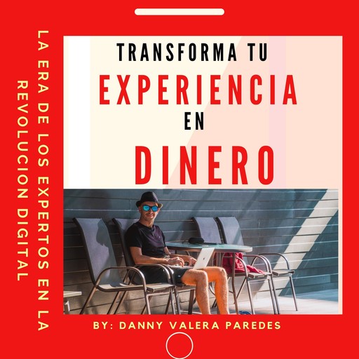 TRANSFORMA TU EXPERIENCIA EN DINERO, Danny Valera Paredes