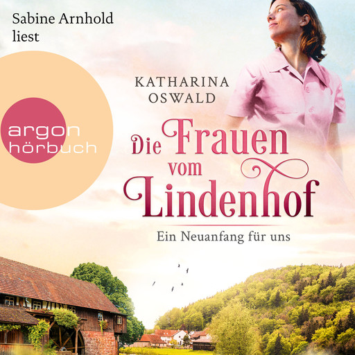 Die Frauen vom Lindenhof - Ein Neuanfang für uns - Die Lindenhof-Saga, Band 1 (Ungekürzte Lesung), Katharina Oswald