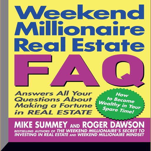 Weekend Millionaire's Real Estate FAQ, Roger Dawson, Mike Summey