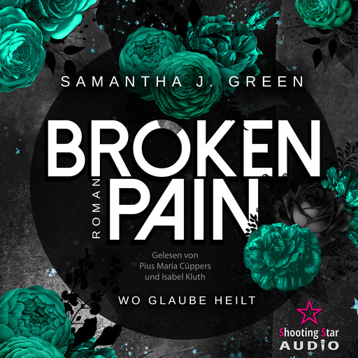 Broken Pain: Wo Glaube heilt - Stolen Life, Band 3 (ungekürzt), Samantha J. Green