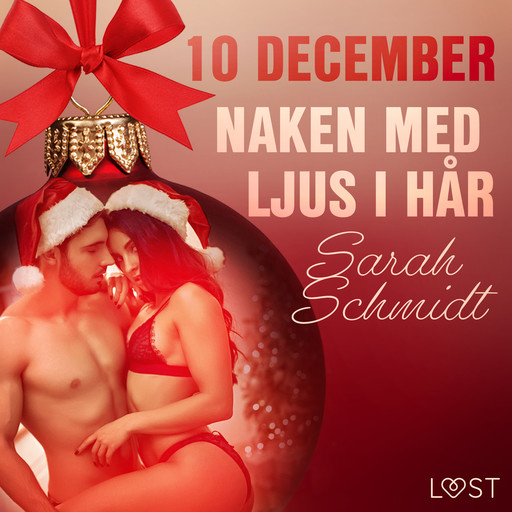 10 december: Naken med ljus i hår - en erotisk julkalender, Sarah Schmidt