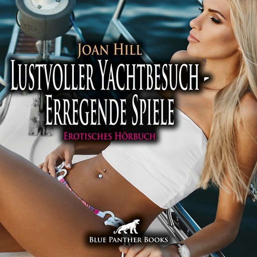 Lustvoller Yachtbesuch - Erregende Spiele / Erotik Audio Story / Erotisches Hörbuch, Joan Hill
