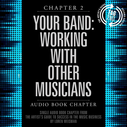 The Artist's Guide to Success in the Music Business, Chapter 2: Your Band, The: Working with Other Musicians, Loren Weisman