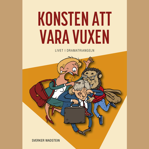 Konsten att vara vuxen : livet i dramatriangeln, Sverker Wadstein