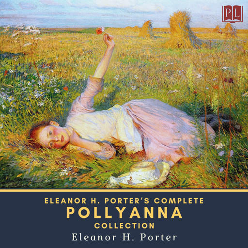 Eleanor H. Porter's Complete Pollyanna Collection, Eleanor H.Porter