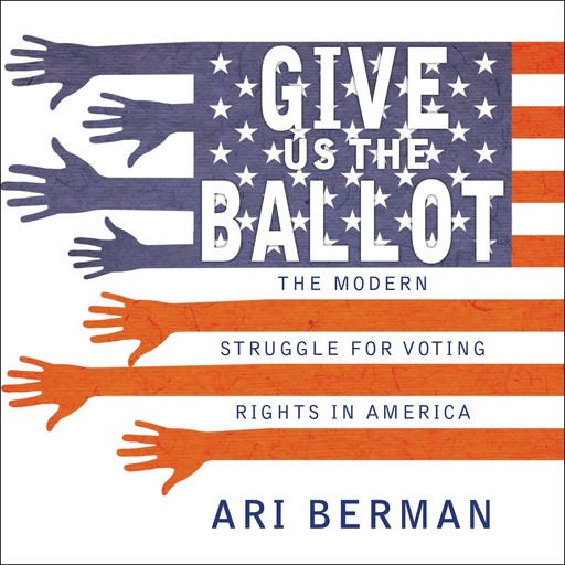 Give Us the Ballot, Ari Berman