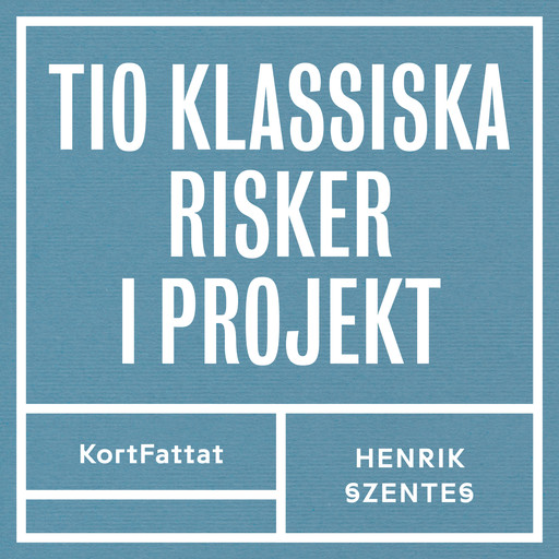 Tio klassiska risker i projekt – Och hur man vänder risk till möjlighet, Henrik Szentes