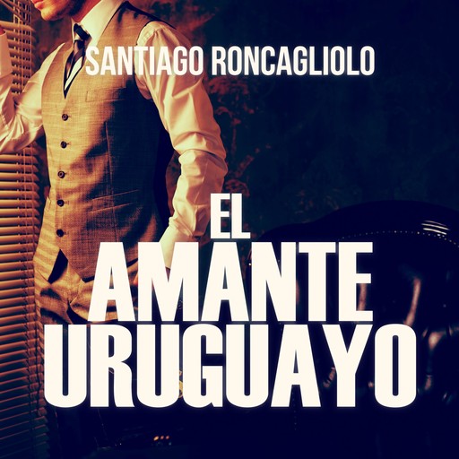 El amante uruguayo, Santiago Roncagliolo
