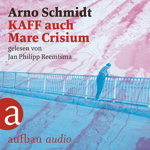 KAFF auch Mare Crisium (Ungekürzt), Arno Schmidt