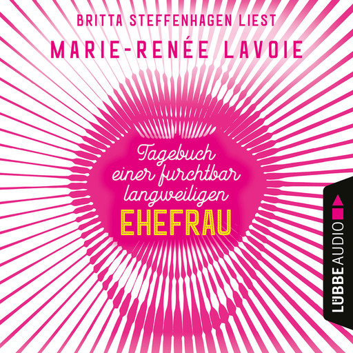 Tagebuch einer furchtbar langweiligen Ehefrau (Ungekürzt), Marie-Renée Lavoie