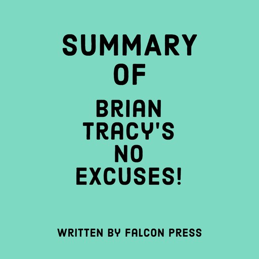 Summary of Brian Tracy’s No Excuses, Falcon Press