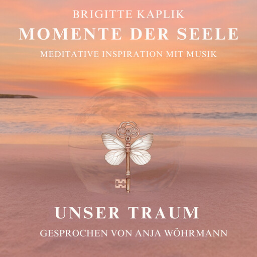 Unser Traum - Momente der Seele, Band 4 (ungekürzt), Brigitte Kaplik