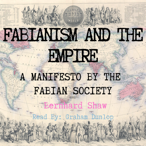 Fabianism and the Empire - A Manifesto by The Fabian Society, George Bernard Shaw