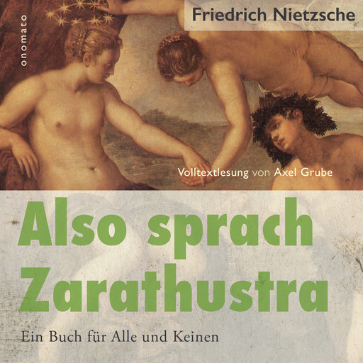 Also sprach Zarathustra. Ein Buch für Alle und Keinen., Friedrich Nietzsche