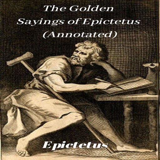 The Golden Sayings of Epictetus (Annotated), Epictetus, Avneet Kumar Singla