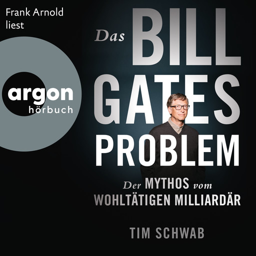 Das Bill-Gates-Problem - Der Mythos vom wohltätigen Milliardär (Ungekürzte Lesung), Tim Schwab