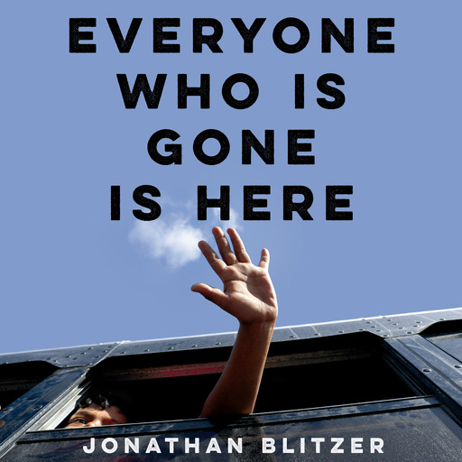 Everyone Who Is Gone Is Here, Jonathan Blitzer