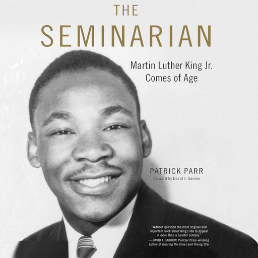 The Seminarian: Martin Luther King Jr. Comes of Age, Patrick Parr
