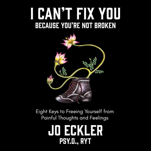 I Can't Fix You-Because You're Not Broken, Jo Eckler