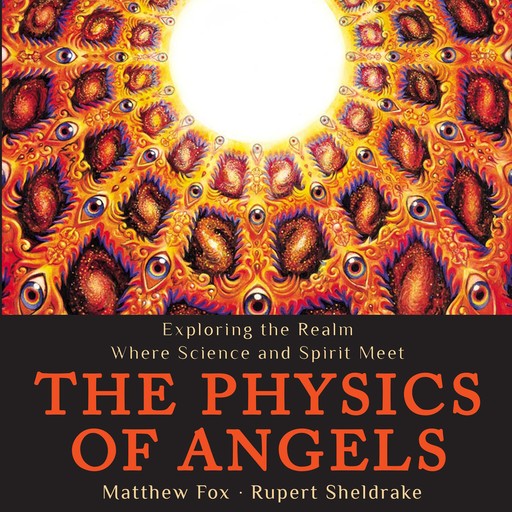 The Physics of Angels, Rupert Sheldrake, Matthew Fox