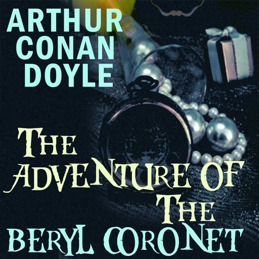 The Adventure of the Beryl Coronet, Arthur Conan Doyle