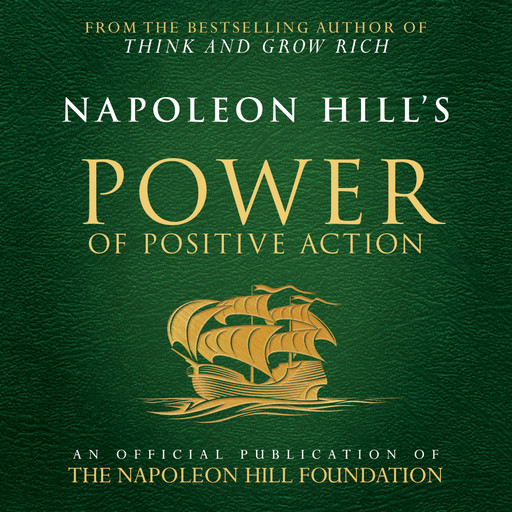 Napoleon Hill's Power of Positive Action:An Official Publication of the Napoleon Hill Foundation, Napoleon Hill