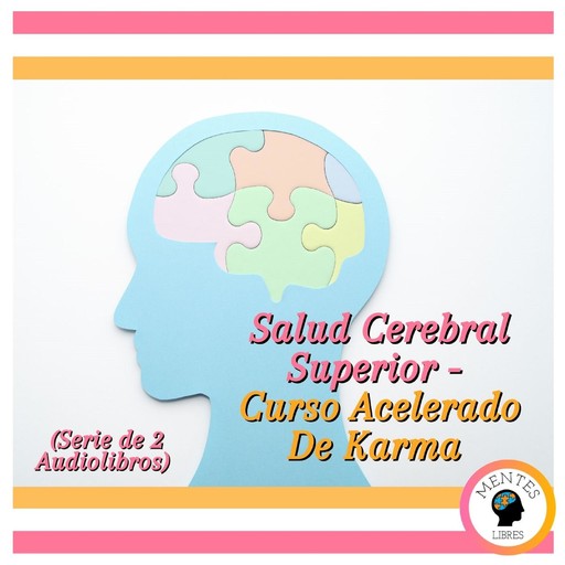 Salud Cerebral Superior - Curso Acelerado De Karma (Serie de 2 Audiolibros), MENTES LIBRES