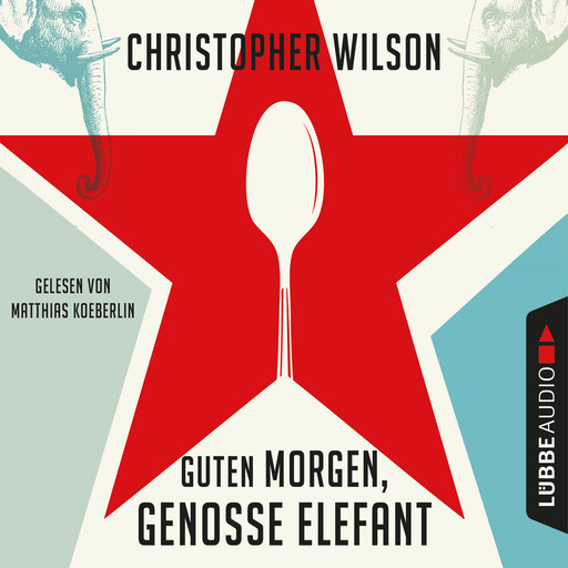 Guten Morgen, Genosse Elefant (Ungekürzt), Christopher Wilson