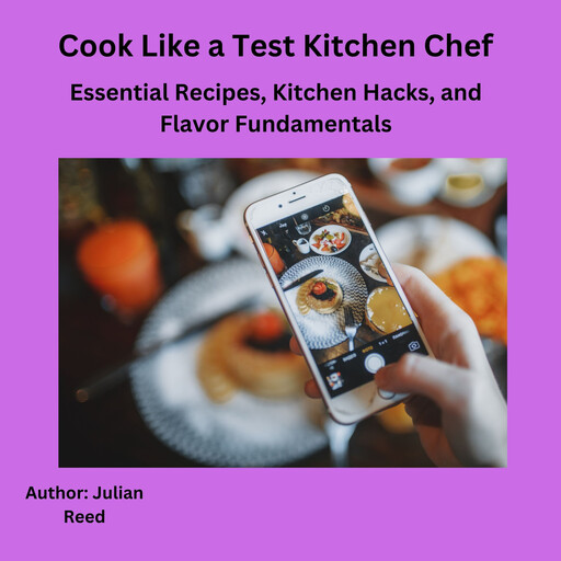 Cook Like a Test Kitchen Chef, Julian Reed