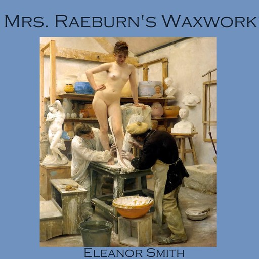 Mrs. Raeburn's Waxwork, Eleanor Smith