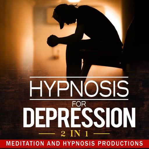 Hypnosis for Depression 2 in 1, Hypnosis Productions, Meditation Productions